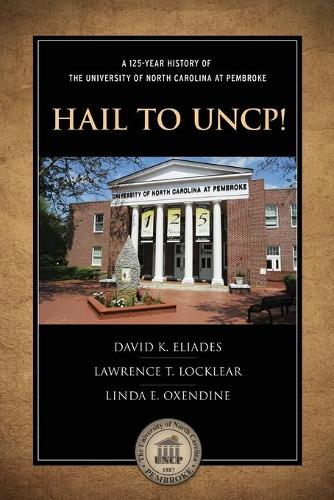 Бумажная книга «Hail to UNCP!: A 125-Year History of the University of North Carolina at Pembroke», авторов Дэвид К. Элиадес, Лоуренс Т. Локлир, Линда Оксендайн - фото №1