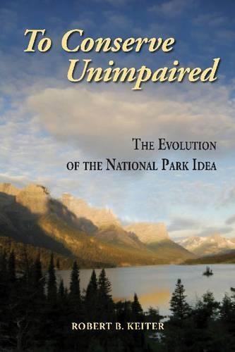 Бумажная книга «To Conserve Unimpaired: The Evolution of the National Park Idea», автор Роберт Б. Кейтер - фото №1