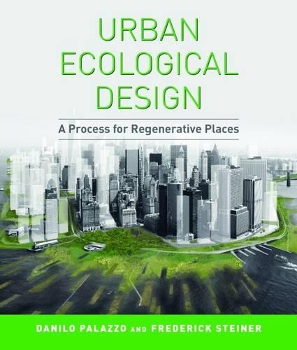 Бумажная книга «Urban Ecological Design: A Process for Regenerative Places», авторов Данило Палаццо, Фредерик Р. Штайнер - фото №1