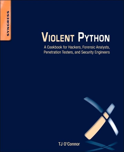 Бумажная книга «Violent Python: A Cookbook for Hackers, Forensic Analysts, Penetration Testers and Security Engineers», автор Ти-Джей О'Коннор - фото №1
