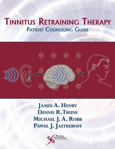 Паперова книга «Tinnitus Retraining Therapy: Patient Counseling Guide», авторів Денніс Р. Трун, Джеймс А. Генрі, Майкл Дж. А. Робб, Павел Дж. Ястребофф - фото №1