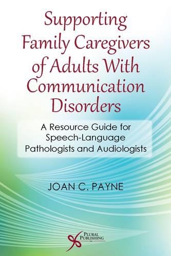 Бумажная книга «Supporting Family Caregivers of Adults with Communication Disorders: A Resource Guide for Speech-Language Pathologists and Audiologists», автор Джоан К. Пейн - фото №1