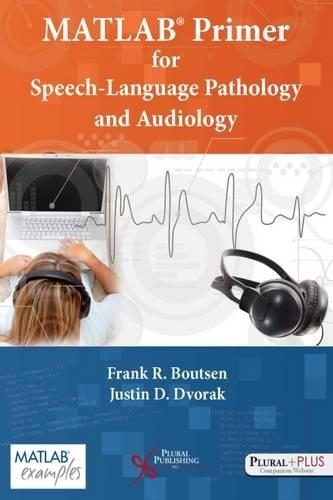 Бумажная книга «MATLAB Primer for Speech Language Pathology and Audiology», авторов Фрэнк Р. Бутсен, Джастин Д. Дворак - фото №1