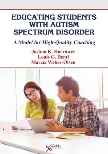 Бумажная книга «Educating Students with Autism Spectrum Disorder: A Model for High Quality Coaching», авторов Джошуа К. Харроуэр, Луис Г. Денти, Марсия Вебер-Олсен - фото №1