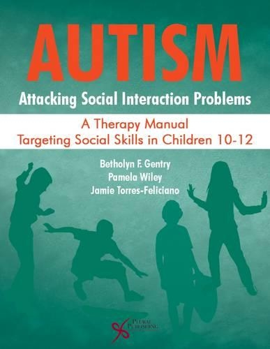 Бумажная книга «Autism: Attacking Social Interaction Problems: A Therapy Manual Targeting Social Skills in Children 10-12», авторов Бетхолин Ф. Джентри, Джейми Торрес-Фелисиано, Памела Уайли - фото №1