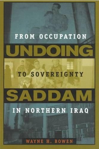 Бумажная книга «Undoing Saddam: From Occupation to Sovereignty in Northern Iraq», автор Уэйн Х. Боуэн - фото №1