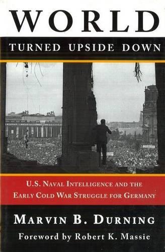 Бумажная книга «World Turned Upside Down: U.S. Naval Intelligence and the Early Cold War Struggle for Germany», автор Марвин Б. Дурнинг - фото №1