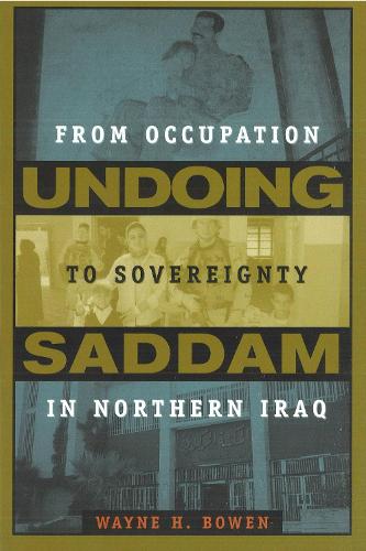 Бумажная книга «Undoing Saddam: From Occupation to Sovereignty in Northern Iraq», автор Уэйн Х. Боуэн - фото №1