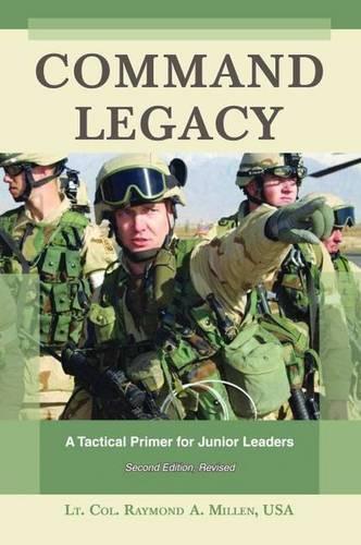 Бумажная книга «Command Legacy: A Tactical Primer for Junior Leaders, Second Edition, Revised», автор Раймонд А. Миллен - фото №1