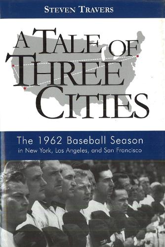 Бумажная книга «A Tale of Three Cities: The 1962 Baseball Season in New York, Los Angeles, and San Francisco», автор Стивен Трэверс - фото №1