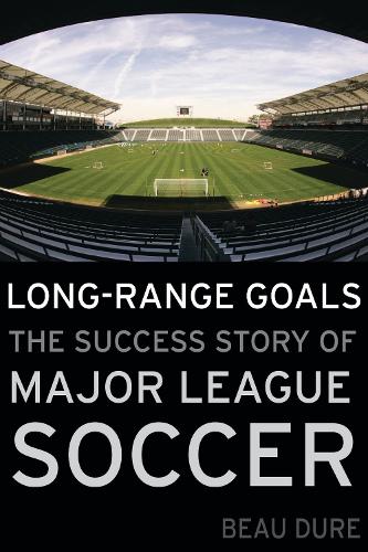 Бумажная книга «Long-Range Goals: The Success Story of Major League Soccer», автор Бо Дюре - фото №1