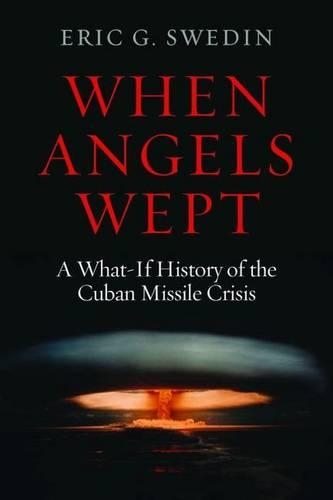 Бумажная книга «When Angels Wept: A What-If History of the Cuban Missile Crisis», автор Эрик Г. Шведин - фото №1