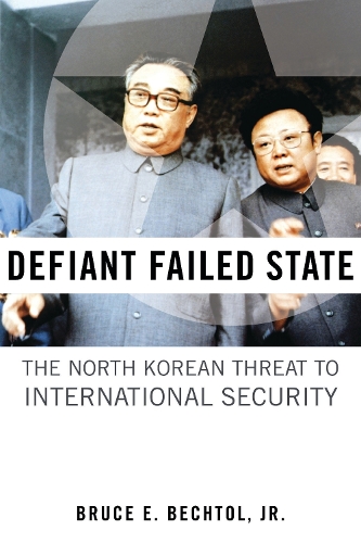 Паперова книга «Defiant Failed State: The North Korean Threat to International Security», автор Брюс Е. Бехтол-молодший - фото №1