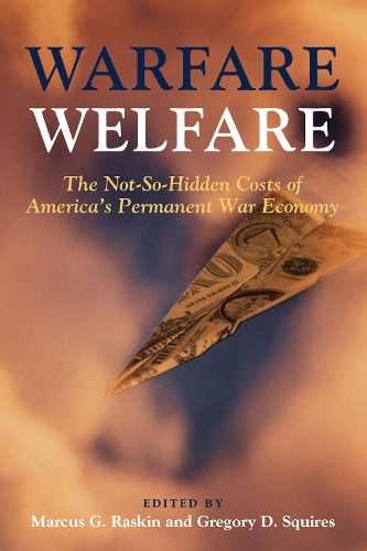Бумажная книга «Warfare Welfare: The Not-So-Hidden Costs of America's Permanent War Economy», авторов Грегори Д. Сквайрс, Маркус Г. Раскин - фото №1