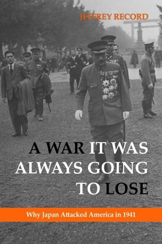 Бумажная книга «A War it Was Always Going to Lose: Why Japan Attacked America in 1941», автор Джеффри Рекорд - фото №1