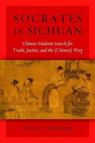 Паперова книга «Socrates in Sichuan: Chinese Students Search for Truth, Justice, and the (Chinese) Way», автор Пітер Дж. Вернезе - фото №1