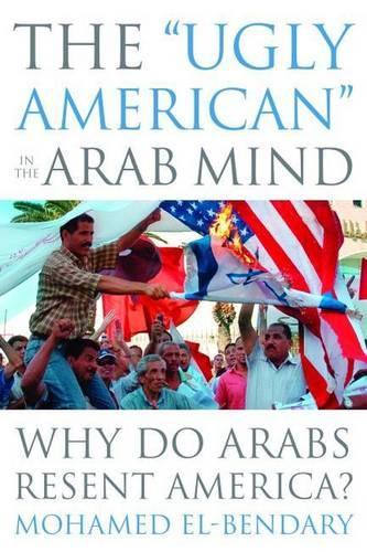 Бумажная книга «The "Ugly American" in the Arab Mind: Why Do Arabs Resent America?», автор Мохамед Эль-Бендари - фото №1