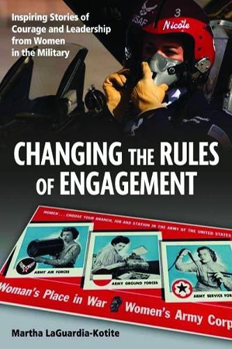 Паперова книга «Changing the Rules of Engagement: Inspiring Stories of Courage and Leadership from Women in the Military», автор Марта Лагуардіа-Котіте - фото №1