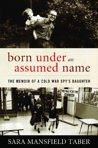 Бумажная книга «Born Under an Assumed Name: The Memoir of a Cold War Spy's Daughter», автор Сара Мэнсфилд Тейбер - фото №1