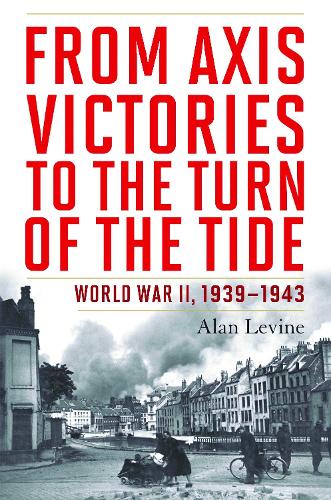 Бумажная книга «From Axis Victories to the Turn of the Tide: World War II, 1939-1943», автор Алан Левин - фото №1