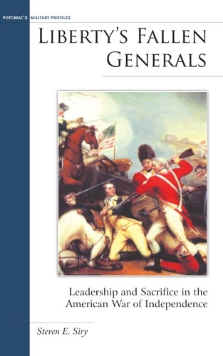 Бумажная книга «Liberty’S Fallen Generals: Leadership and Sacrifice in the American War of Independence», автор Стивен Э. Сири - фото №1