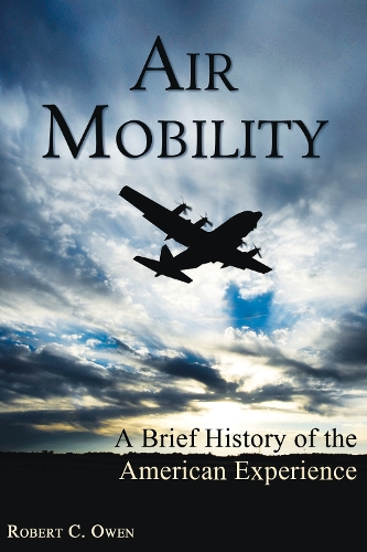 Бумажная книга «Air Mobility: A Brief History of the American Experience», автор Роберт К. Оуэн - фото №1