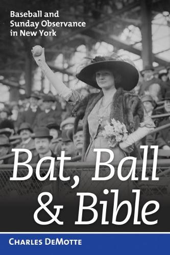 Бумажная книга «Bat, Ball, & Bible: Baseball and Sunday Observance in New York», автор Чарльз ДеМотт - фото №1