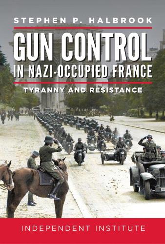 Бумажная книга «Gun Control in Nazi Occupied-France: Tyranny and Resistance», автор Стивен П. Холбрук - фото №1