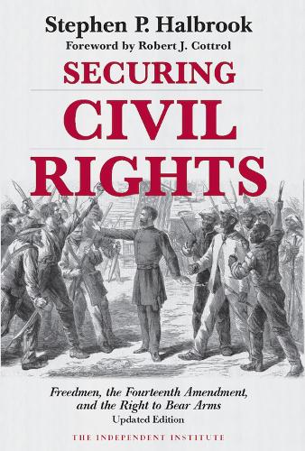 Бумажная книга «Securing Civil Rights: Freedmen, the Fourteenth Amendment, and the Right to Bear Arms», авторов Роберт Дж. Коттрол, Стивен П. Холбрук - фото №1