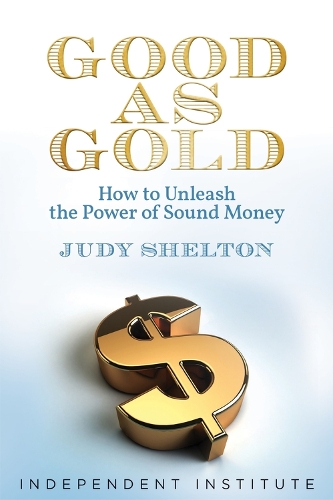 Бумажная книга «Good as Gold: How to Unleash the Power of Sound Money», автор Джуди Шелтон - фото №1