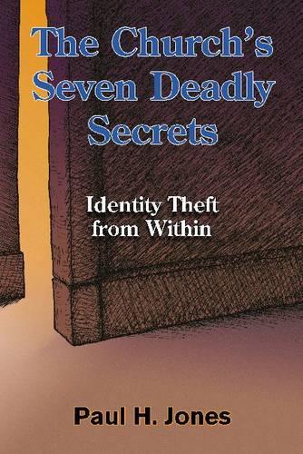 Бумажная книга «The Church's Seven Deadly Secrets: Identity Theft from Within», автор Пол Х. Джонс - фото №1