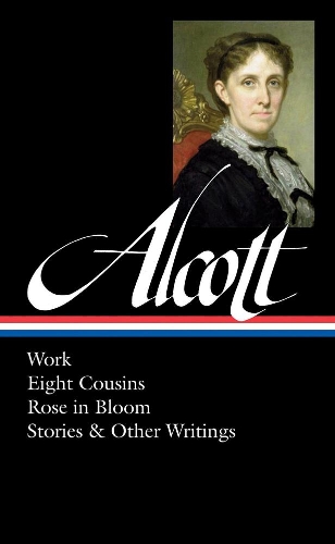 Бумажная книга «Louisa May Alcott: Work, Eight Cousins, Rose in Bloom, Stories & Other Writings», автор Луиза Мэй Олкотт - фото №1