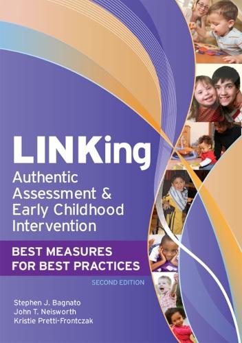 Бумажная книга «LINKing Authentic Assessment and Early Childhood Intervention: Best Measures for Best Practice», авторов Джон Т. Нейсворт, Кристи Претти-Фронтчак, Стивен Дж. Баньято - фото №1