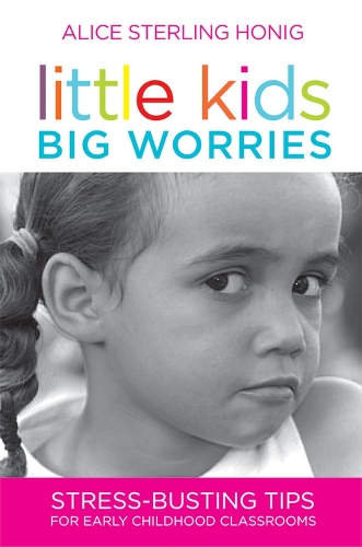 Паперова книга «Little Kids, Big Worries: Stress-busting Tips for Early Childhood Classrooms», автор Аліса Стерлінг Хані - фото №1