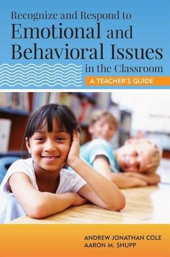 Бумажная книга «Recognize and Respond to Emotional and Behavioral Issues in the Classroom: A Teacher's Guide», авторов Аарон М. Шупп, Эндрю Джонатан Коул - фото №1