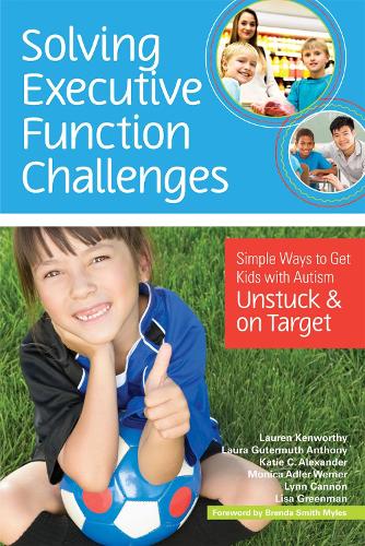 Бумажная книга «Solving Executive Function Challenges: Simple Ways to Get Kids with Autism Unstuck and on Target», авторов Кэти К. Александер, Лаура Гутермут Энтони, Лорен Кенуорти, Лиза Гринман, Линн Кэннон, Моника Адлер Вернер - фото №1