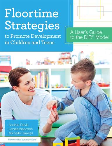 Бумажная книга «Floortime Strategies to Promote Development in Children and Teens: A User’s Guide to the DIR® Model», авторов Андреа Дэвис, Лахела Айзексон, Мишель Харвелл - фото №1