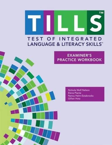 Паперова книга «Test of Integrated Language and Literacy Skills® (TILLS®) Examiner's Practice Workbook», авторів Олена Плант, Джилліан Хотц, Ненсі Хелм-Естабрукс, Нікола Нельсон - фото №1