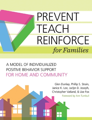 Бумажная книга «Prevent-Teach-Reinforce for Families: A Model of Individualized Positive Behavior Support for Home and Community», авторов Кристофер Ватланд, Глен Данлэп, Жаклин Д. Джозеф, Дженис К. Ли, Лиза Фокс, Филлип С. Стрэйн - фото №1