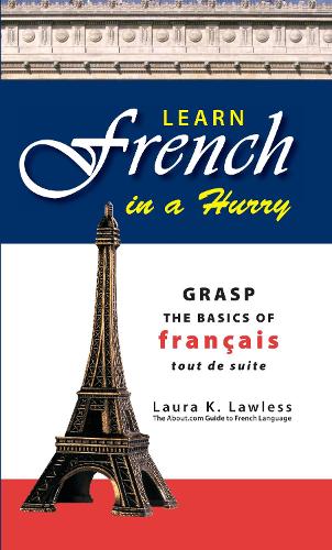 Паперова книга «Learn French In A Hurry: Grasp the Basics of Francais Tout De Suite», автор Лора К. Лоулесс - фото №1