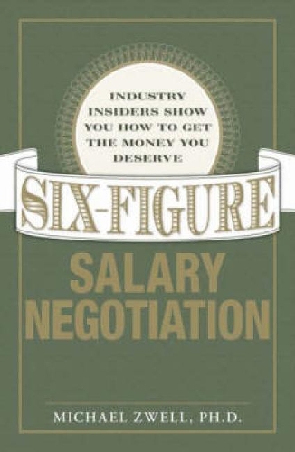 Бумажная книга «Six Figure Salary Negotiation: Industry Insiders Get You the Money You Deserve», автор Майкл Цвелл - фото №1