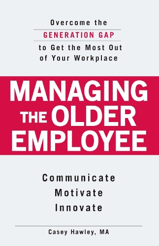 Бумажная книга «Managing the Older Employee: Overcome the Generation Gap to Get the Most Out of Your Workplace», автор Кейси Хоули - фото №1