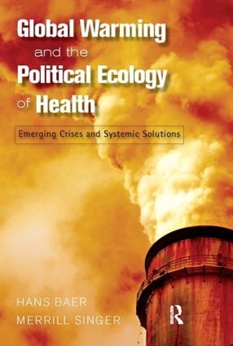 Паперова книга «Global Warming and the Political Ecology of Health: Emerging Crises and Systemic Solutions», авторів Ганс Баер, Меррілл Сінгер - фото №1