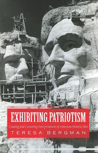 Бумажная книга «Exhibiting Patriotism: Creating and Contesting Interpretations of American Historic Sites», автор Тереза Бергман - фото №1