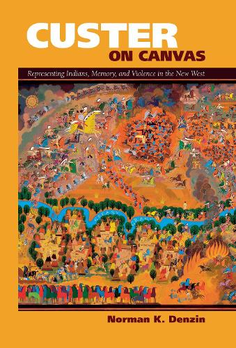 Бумажная книга «Custer on Canvas: Representing Indians, Memory, and Violence in the New West», автор Норман К. Дензин - фото №1