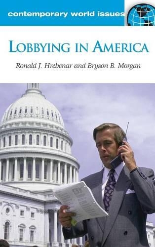 [object Object] «Lobbying in America: A Reference Handbook», авторов Брайсон Б. Морган, Рональд Дж. Гребенар - фото №1
