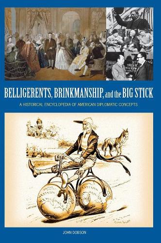 Бумажная книга «Belligerents, Brinkmanship, and the Big Stick: A Historical Encyclopedia of American Diplomatic Concepts», автор Джон М. Добсон - фото №1