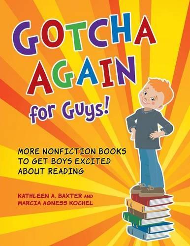 Бумажная книга «Gotcha Again for Guys!: More Nonfiction Books to Get Boys Excited about Reading», авторов Кэтлин А. Бакстер, Марсия Агнесса Кошель - фото №1