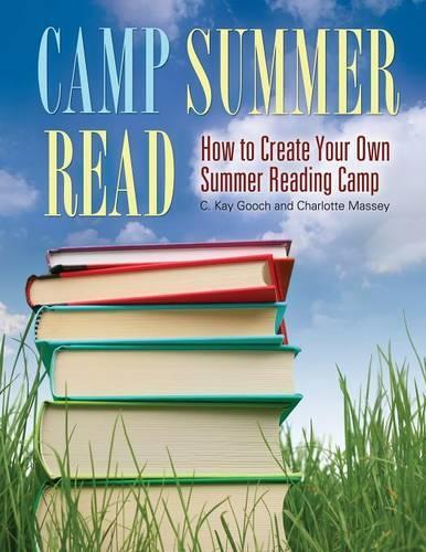 Бумажная книга «Camp Summer Read: How to Create Your Own Summer Reading Camp», авторов К. Кей Гуч, Шарлотта Мэсси - фото №1