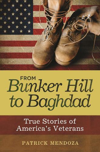 Бумажная книга «From Bunker Hill to Baghdad: True Stories of America's Veterans», автор Патрик Мендоза - фото №1